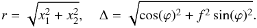 Mathematical equation: \appendix \setcounter{section}{2} \begin{equation} r = \sqrt{x_1^2 + x_2^2}, \quad \Delta = \sqrt{\cos(\varphi)^2 + f^2 \sin(\varphi)^2} . \end{equation}