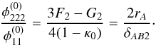 Mathematical equation: \begin{equation} \dfrac{\phi_{222}^{(0)} }{\phi_{11}^{(0)}} = \dfrac{3F_2 - G_2}{4(1 - \kappa_0)} = \dfrac{2r_A}{\delta_{AB2}}\cdot \end{equation}