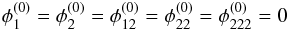 Mathematical equation: \begin{equation} \phi_1^{(0)} = \phi_2^{(0)} = \phi_{12}^{(0)} = \phi_{22}^{(0)} = \phi_{222}^{(0)} = 0 \label{eq:conditions_cusp_1} \end{equation}