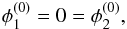 Mathematical equation: \begin{equation} \phi_1^{(0)} = 0 = \phi_2^{(0)}, \label{eq:coordinate_system_2} \end{equation}