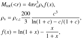 Mathematical equation: \begin{align} &\lefteqn{ M_\text{tot}({<}r)=4\pi r_\text{s}^3 \rho_\text{s} f(x), } \nonumber \\ &\lefteqn{ \rho_\text{s}=\rho_{c,z} \frac{200}{3} \frac{c^3}{\ln(1+c)-c/(1+c)}, } \nonumber \\ &\lefteqn{ f(x)=\ln(1+x)-\frac{x}{1+x}, } \end{align}