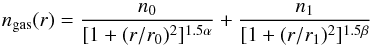 Mathematical equation: \begin{equation} n_\text{gas}(r)=\frac{n_0}{[1+(r/r_0)^2]^{1.5\alpha}} + \frac{n_1}{[1+(r/r_1)^2]^{1.5\beta}} \end{equation}