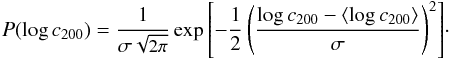 Mathematical equation: \begin{eqnarray} \small P(\log c_{200})= \frac{1}{\sigma \sqrt{2\pi}} \exp{\left[-\frac{1}{2}\left(\frac{\log c_{200}-\langle\log c_{200}\rangle}{\sigma}\right)^2\right]}\cdot \end{eqnarray}