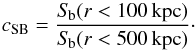 Mathematical equation: \begin{equation} c_{\rm SB} = \frac{S_{\!\rm b} (r<100\,{\rm kpc})}{S_{\!\rm b} (r<500\,{\rm kpc})}\cdot \end{equation}