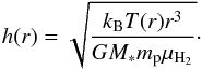 Mathematical equation: \begin{equation} h(r) = \sqrt{\frac{k_\mathrm{B} T(r) r^{3}}{G M_* m_\mathrm{p} \mu_\mathrm{H_2}} }\cdot \end{equation}