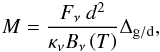 Mathematical equation: \begin{eqnarray} M = \dfrac{F_\nu\ d^2 }{\kappa_\nu B_\nu\left(T\right)} \Delta_\mathrm{g/d},\label{eq:gaussmass} \end{eqnarray}