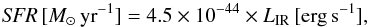 Mathematical equation: \begin{eqnarray} \label{eq:kennicuttTIR} {\it SFR}\,[M_{\odot}\, {\rm yr}^{-1}] = 4.5 \times 10^{-44} \times L_{\rm IR}\, \rm [erg\,s^{-1}], \end{eqnarray}