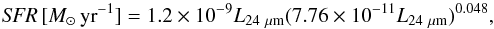 Mathematical equation: \begin{equation} \label{eq:AAH24} {\it SFR}\,[M_{\odot}\, {\rm yr}^{-1}] = 1.2\times 10^{-9} L_{\rm 24~\mu m}(7.76\times 10^{-11} L_{\rm 24~\mu m})^{0.048}, \end{equation}