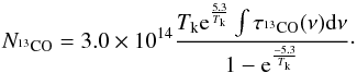 Mathematical equation: \begin{equation} N_{\mathrm{^{13}CO}} = 3.0\times10^{14}\frac{T_{\mathrm{k}}{\rm e}^{\frac{5.3}{T_{\mathrm{k}}}}\int \tau_{\mathrm{^{13}CO}}(\nu)\mathrm{d}\nu}{1-{\rm e}^{\frac{-5.3}{T_{\mathrm{k}}}}}\cdot \end{equation}