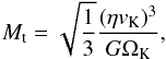 Mathematical equation: \begin{equation} \label{eq:Mtrans} M_{\rm t} = \sqrt{\frac{1}{3}} \frac{(\eta v_{\rm K})^3}{G \Omega_{\rm K}} , \end{equation}