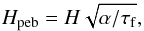 Mathematical equation: \begin{equation} \label{eq:Hpebble} H_{\rm peb} = H\sqrt{\alpha/\tau_{\rm f}} , \end{equation}