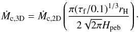 Mathematical equation: \begin{equation} \dot{M}_{\rm c, 3D} = \dot{M}_{\rm c, 2D} \left( \frac{\pi (\tau_{\rm f}/0.1)^{1/3} r_{\rm H}}{2 \sqrt{2 \pi} H_{\rm peb}} \right) \cdot \end{equation}