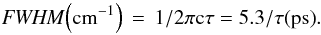 Mathematical equation: \begin{equation} {\it FWHM} {\rm\left(cm^{-1}\right)\,=\,1/2\pi c\tau = 5.3/\tau(ps)}. \end{equation}