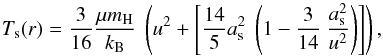 Mathematical equation: \begin{equation} \label{shock_temp} \Tshock(r) = \frac{3}{16}\frac{\mu m_{\textnormal{H}}}{k_{\rm B}}\ \left(u^{2}+ \left[\frac{14}{5}\adiabsound^{2}\ \left(1 - \frac{3}{14}\ \frac{\adiabsound^{2}}{u^{2}}\right)\right]\right) , \end{equation}