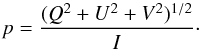 Mathematical equation: \begin{equation} p=\frac{(Q^{2}+U^{2}+V^{2})^{1/2}}{I}\cdot \end{equation}