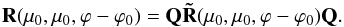 Mathematical equation: \begin{equation} \label{combinationmu=mu0} {\bf R}(\mu_{0}, \mu_{0}, \varphi-\varphi_{0})={\bf Q\tilde{R}}(\mu_{0}, \mu_{0}, \varphi-\varphi_{0}){\bf Q}. \end{equation}