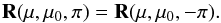 Mathematical equation: \begin{equation} {\bf R}(\mu, \mu_{0}, \pi)={\bf R}(\mu, \mu_{0}, -\pi). \end{equation}