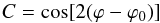 Mathematical equation: \begin{equation} C=\cos [2(\varphi-\varphi_{0})] \end{equation}