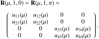 Mathematical equation: \begin{eqnarray} \label{reflection8} &&{\bf R}(\mu, 1, 0)={\bf R}(\mu, 1, \pi)= \nonumber\\[2mm] && \quad \left( \begin{array}{c c c c} u_{11}(\mu) & u_{12}(\mu) & 0 & 0 \\ u_{21}(\mu) & u_{22}(\mu) & 0 & 0 \\ 0 & 0 & u_{33}(\mu) & u_{34}(\mu) \\ 0 & 0 & u_{43}(\mu) & u_{44}(\mu) \end{array}\right). \end{eqnarray}