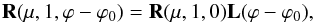 Mathematical equation: \begin{equation} \label{perpendicular3} {\bf R}(\mu, 1, \varphi-\varphi_{0})={\bf R}(\mu, 1, 0){\bf L}(\varphi-\varphi_{0}), \end{equation}