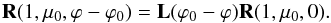 Mathematical equation: \begin{equation} \label{perpendicular4} {\bf R}(1, \mu_{0}, \varphi-\varphi_{0})={\bf L}(\varphi_{0}-\varphi){\bf R}(1,\mu_{0}, 0). \end{equation}