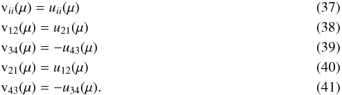 Mathematical equation: \begin{eqnarray} \label{perpendicular9} &&{\rm v}_{ii}(\mu) =u_{ii}(\mu) \\ \label{perpendicular10} &&{\rm v}_{12}(\mu) =u_{21}(\mu) \\ \label{perpendicular11} &&{\rm v}_{34}(\mu) =-u_{43}(\mu) \\ \label{perpendicular12} &&{\rm v}_{21}(\mu) =u_{12}(\mu) \\ \label{perpendicular13} &&{\rm v}_{43}(\mu) =-u_{34}(\mu) . \end{eqnarray}