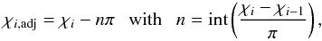 Mathematical equation: \begin{equation} \label{eq:adjustEVPA1} \chi_{i,\mathrm{adj}} = \chi_i - n \pi \text{\ \ \ with\ \ \ } n = \mathrm{int}\left( \frac{\chi_i - \chi_{i-1}}{\pi} \right), \end{equation}