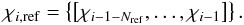 Mathematical equation: \appendix \setcounter{section}{1} \begin{equation} \chi_{i,\mathrm{ref}} = \left\{ \left[\chi_{i-1-N_\mathrm{ref}},\dots, \chi_{i-1}\right] \right\}. \end{equation}