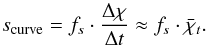 Mathematical equation: \appendix \setcounter{section}{2} \begin{equation} s_\mathrm{curve} = f_s \cdot \frac{\Delta\chi}{\Delta t} \approx f_s \cdot \bar{\chi}_t. \label{eq:varestcurvebias} \end{equation}