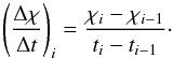 Mathematical equation: \begin{equation} \left( \frac{\Delta \chi}{\Delta t} \right)_i = \frac{\chi_i - \chi_{i-1}}{t_i - t_{i-1}}\cdot \label{eq:ptpvar} \end{equation}
