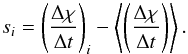 Mathematical equation: \begin{equation} s_i = \left( \frac{\Delta \chi}{\Delta t} \right)_i - \left\langle \left( \frac{\Delta \chi}{\Delta t} \right) \right\rangle. \end{equation}