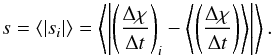 Mathematical equation: \begin{equation} s = \left\langle \left| s_i \right| \right\rangle = \left\langle \left| \left( \frac{\Delta \chi}{\Delta t} \right)_i - \left\langle \left( \frac{\Delta \chi}{\Delta t} \right) \right\rangle \right| \right\rangle. \label{eq:variationestimator} \end{equation}