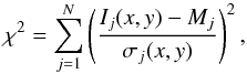 Mathematical equation: \begin{equation} \chi ^2 = \sum_{j=1}^{N} \left ({\frac{I_j(x,y)-M_j}{\sigma_j(x,y)}} \right )^2, \end{equation}