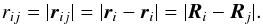 Mathematical equation: \begin{equation} r_{ij} = |{\vec r}_{ij} | = |{\vec r}_{i} - {\vec r}_{i} | = |{\vec R}_{i} - {\vec R}_{j} |. \end{equation}