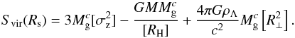 Mathematical equation: \begin{equation} S_{\rm vir}(R_{\rm s}) = 3 M_{\rm g}^{c} [\sigma_{\rm z}^2] - {G M M_{\rm g}^{c} \over [R_{\rm H}]} + {4\pi G\rho_{\Lambda} \over c^2} M_{\rm g}^{c} \left[R_{\perp}^2\right] . \end{equation}