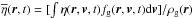 Mathematical equation: \hbox{$\overline{\eta} ({\vec r,t}) = [\int \eta(\vec r,\vec v,t) f_{\rm g}(\vec r,\vec v,t) {\rm d}{\vec v}] / \rho_{\rm g}({\vec r})$}