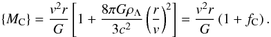 Mathematical equation: \begin{equation} {\{}M_{\rm C}{\}} = {v^2 r\over G} \left[1 + {8\pi G\rho_{\Lambda} \over 3 c^2} \left(r\over v\right)^2 \right] = {v^2 r\over G} \left(1 + f_{\rm C}\right). \end{equation}