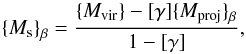 Mathematical equation: \begin{equation} {\{}M_{\rm s}{\}}_{\beta} = {{\{}M_{\rm vir}{\}} - [\gamma] {\{}M_{\rm proj}{\}}_{\beta} \over 1 - [\gamma]}, \end{equation}