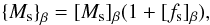 Mathematical equation: \begin{equation} {\{}M_{\rm s}{\}}_{\beta} = [M_{\rm s}]_{\beta} (1 + [f_{\rm s}]_{\beta} ), \end{equation}