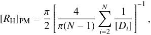 Mathematical equation: \begin{eqnarray} [R_{\rm H}]_{\rm PM} = {\pi\over 2} \left[{4\over \pi(N-1)} \sum_{i=2}^N {1\over [D_{i}]} \right]^{-1}, \end{eqnarray}