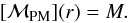 Mathematical equation: \begin{equation} [{\cal M}_{\rm PM}] (r) = M. \end{equation}
