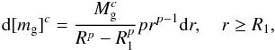 Mathematical equation: \begin{eqnarray*} {\rm d} [m_{\rm g}]^{c} = {M_{\rm g}^c \over R^{p} - R_1^{p}} p r^{p-1} {\rm d}r,\quad r \ge R_1, \end{eqnarray*}