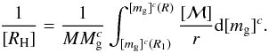 Mathematical equation: \begin{equation} {1\over [R_{\rm H}]} = {1\over M M_{\rm g}^c} \int_{[m_{\rm g}]^c (R_1)}^{[m_{\rm g}]^c (R)} {[{\cal M}] \over r} {\rm d} [m_{\rm g}]^c . \end{equation}