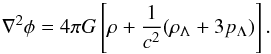 Mathematical equation: \begin{equation} \nabla^2 \phi = 4\pi G \left[\rho + {1\over c^2} (\rho_{\Lambda} + 3p_{\Lambda})\right]. \end{equation}