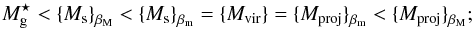 Mathematical equation: \begin{equation} M_{\rm g}^{\star} < {\{}M_{\rm s}{\}}_{\beta_{\rm M}} < {\{}M_{\rm s}{\}}_{\beta_{\rm m}} = {\{}M_{\rm vir}{\}} = {\{}M_{\rm proj}{\}}_{\beta_{\rm m}} < {\{}M_{\rm proj}{\}}_{\beta_{\rm M}}; \end{equation}