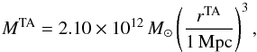 Mathematical equation: \begin{equation} M^{\rm TA} = 2.10 \times 10^{12}\, M_{\odot} \left ( r^{\rm TA}\over 1\,{\rm Mpc} \right)^3, \end{equation}