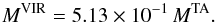 Mathematical equation: \begin{equation} M^{\rm VIR} = 5.13 \times 10^{-1}\, M^{\rm TA}. \end{equation}