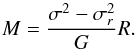 Mathematical equation: \begin{equation} M = {\sigma^2-\sigma_r^2\over G} R. \end{equation}