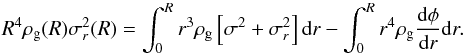Mathematical equation: \begin{equation} R^4 \rho_{\rm g}(R) \sigma_r^2(R) = \int_0^R r^3 \rho_{\rm g} \left[\sigma^2 + \sigma_r^2\right] {\rm d}r - \int_0^R r^4 \rho_{\rm g} {{\rm d}\phi\over {\rm d} r} {\rm d}r. \end{equation}