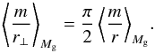 Mathematical equation: \begin{equation} \left< m\over r_{\perp} \right>_{M_{\rm g}} = {\pi\over 2} \left< {m\over r}\right>_{M_{\rm g}}\!. \end{equation}